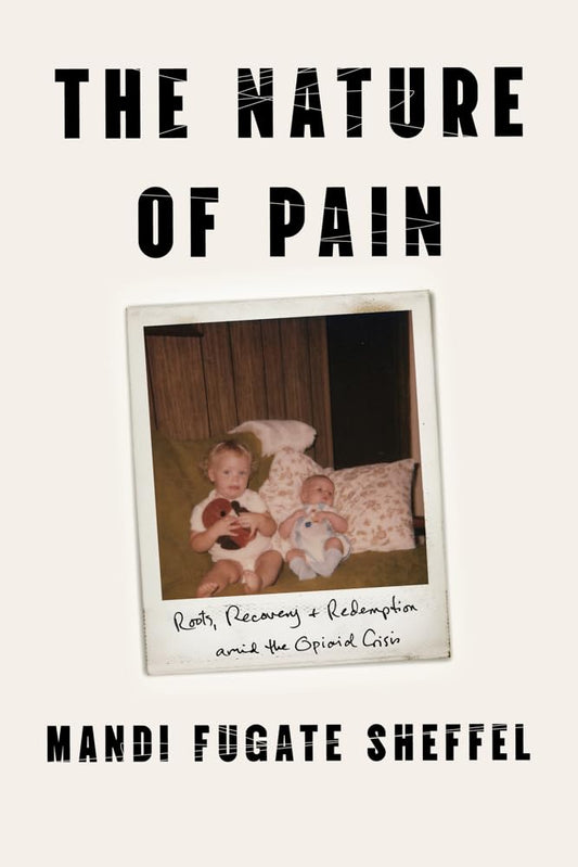 The Nature of Pain: Roots, Recovery, and Redemption Amid the Opioid Crisis