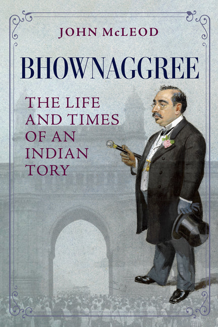 Bhownaggree: The Life and Times of an Indian Tory