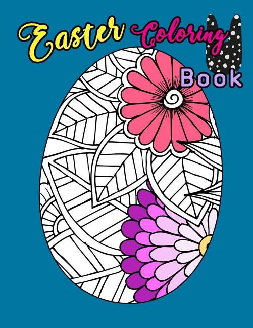 Easter Coloring Book: Egg Easter Coloring Book Pages Large Print For Kids Stress Relieving, Relaxing Coloring Book For Grownups, Women, Girl