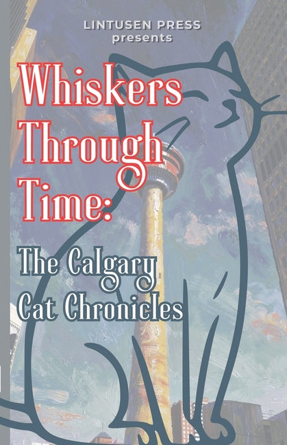 Whiskers Through Time: The Calgary Cat Chronicles