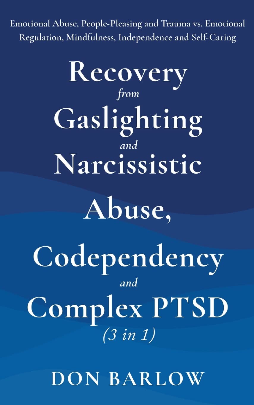 Recovery from Gaslighting & Narcissistic Abuse, Codependency & Complex PTSD (3 in 1): Emotional Abuse, People-Pleasing and Trauma vs. Emotional Regula