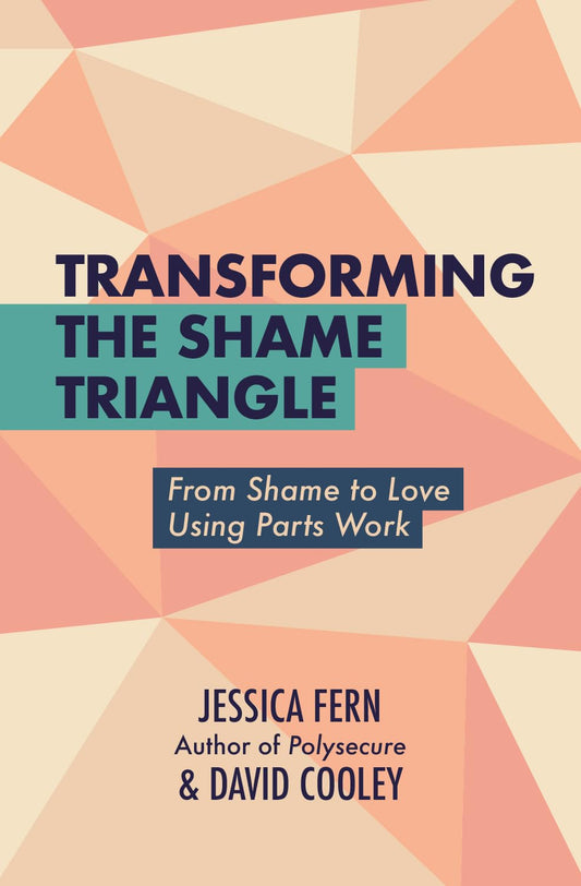 Transforming the Shame Triangle: From Shame to Love Using Parts Work