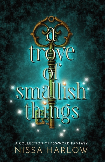 A Trove of Smallish Things: A Collection of 100-Word Fantasy