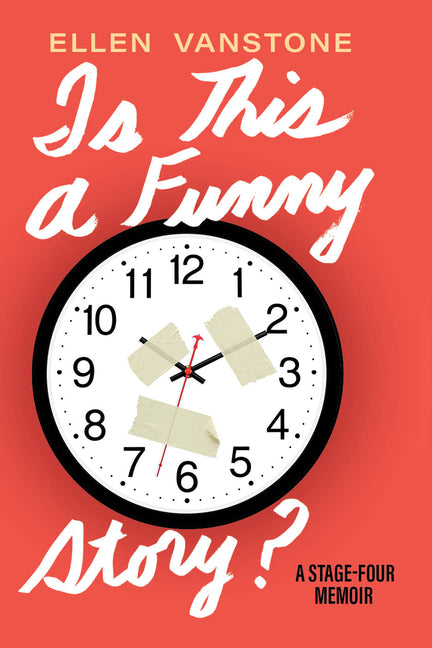 Is This a Funny Story?: A Stage-Four Memoir