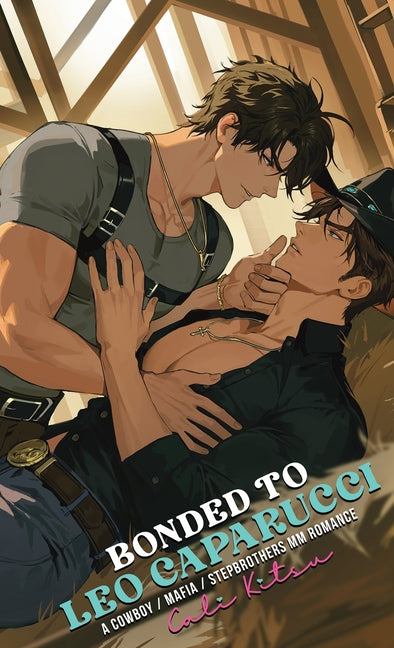 Bonded to Leo Caparucci: A Cowboy / Mafia / Stepbrothers MM Romance