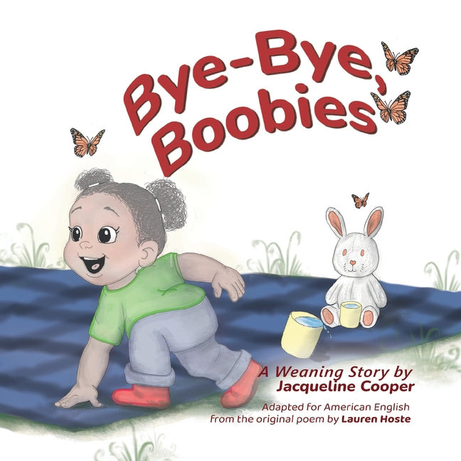 Bye-Bye, Boobies: A Toddler's Story about Weaning from Nursing (American English)