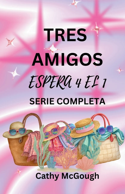 Tres Amigos - Espera 4 El 1 Serie Completa Spanish Edition: Lo Que Sera, Sera Libro 2: de Vuelta a Casa