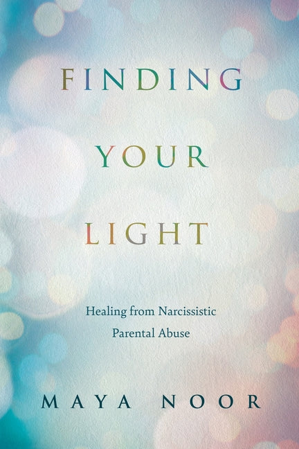 Finding Your Light: Healing from Narcissistic Parental Abuse
