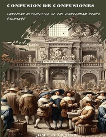 Confusion de Confusiones [1688] Portions Descriptive of the Amsterdam Stock Exchange