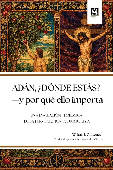 Adan, ?donde estas?: Y por que ello importa: Una evaluacion teologica de la hermeneutica evolucionista