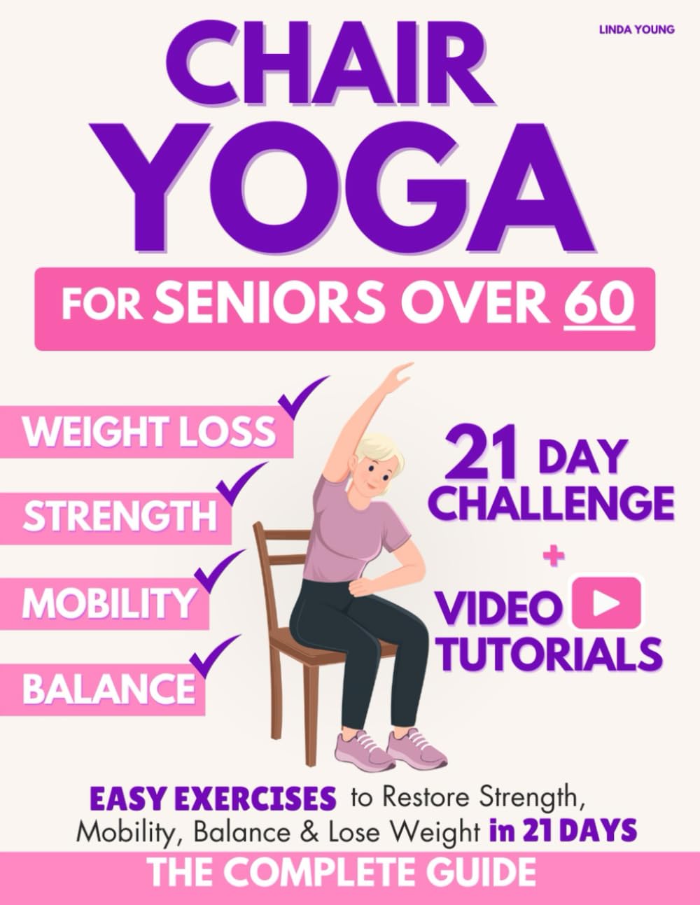 Complete Guide to Chair Yoga for Seniors Over 60: 40+ Low-Impact Easy Exercises to Restore Strength, Mobility, Balance, and Lose Weight in 21 Days-Exe