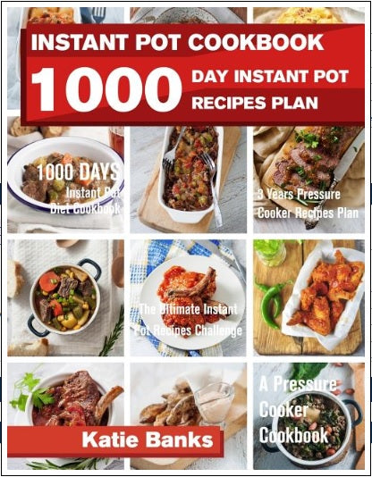Instant Pot Cookbook: 1000 Day Instant Pot Recipes Plan: 1000 Days Instant Pot Diet Cookbook:3 Years Pressure Cooker Recipes Plan: The Ultim