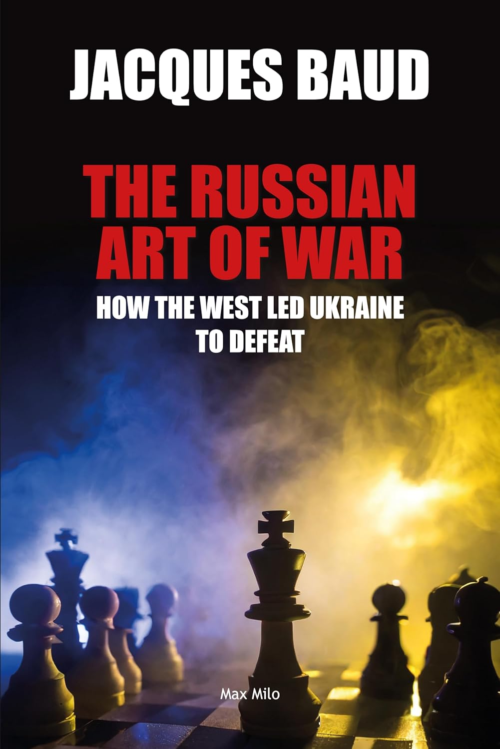 The Russian Art of War: How the West Led Ukraine to Defeat (Max Milo Editions)