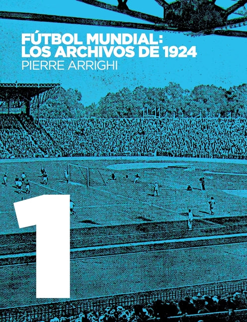 Futbol mundial: los archivos de 1924: Pruebas documentales de que en 1924 se jugo el primer Campeonato Mundial de Futbol