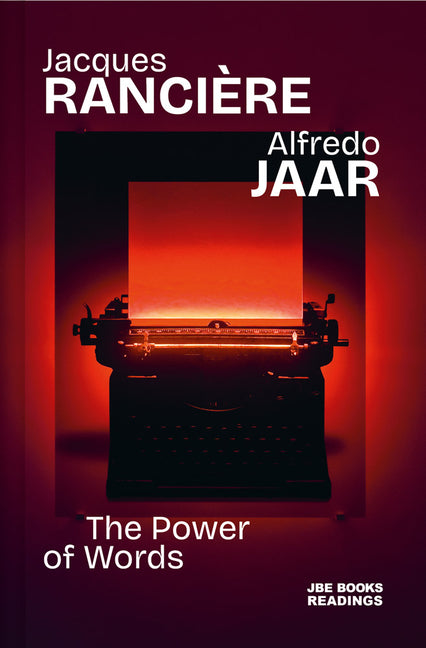 Alfredo Jaar & Jacques Ranciere: The Power of Words