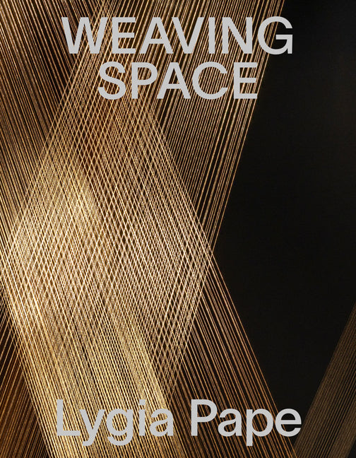 Lygia Pape: Weaving Space