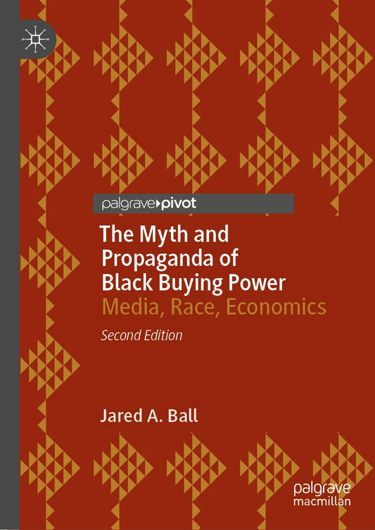 The Myth and Propaganda of Black Buying Power: Media, Race, Economics (2023)