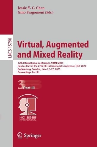 Virtual, Augmented and Mixed Reality 17th International Conference, Vamr 2025, Held as Part of the 27th Hci International Conference, Hcii 2025, Goth