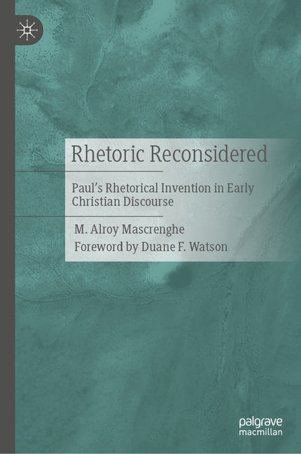 Rhetoric Reconsidered: Paul's Rhetorical Invention in Early Christian Discourse