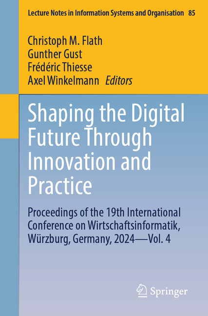 Shaping the Digital Future Through Innovation and Practice: Proceedings of the 19th International Conference on Wirtschaftsinformatik, Wurzburg, Germa