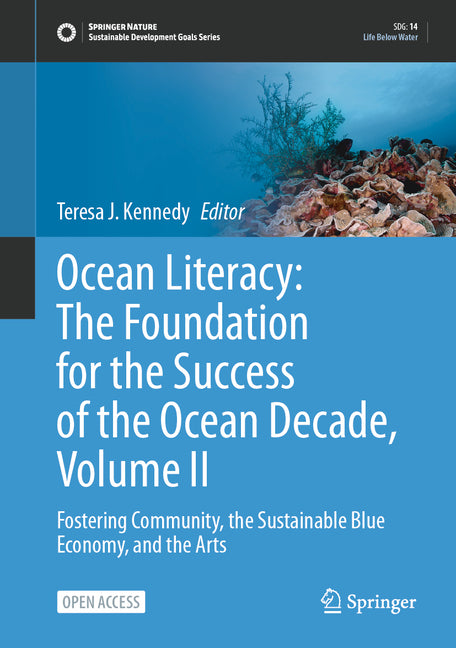 Ocean Literacy: The Foundation for the Success of the Ocean Decade, Volume II: Fostering Community, the Sustainable Blue Economy, and the Arts