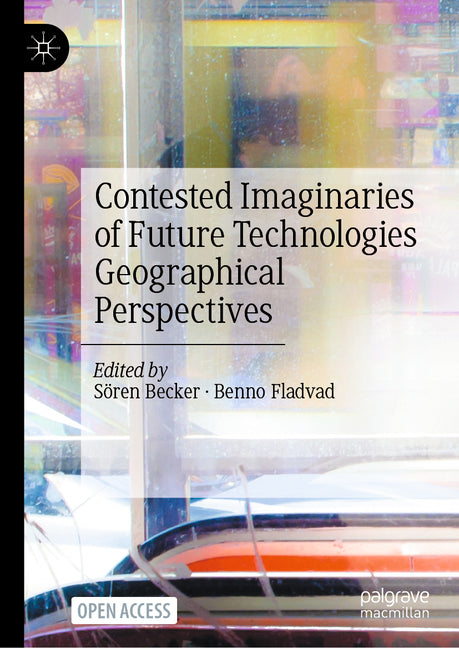 Contested Imaginaries of Future Technologies: Geographical Perspectives