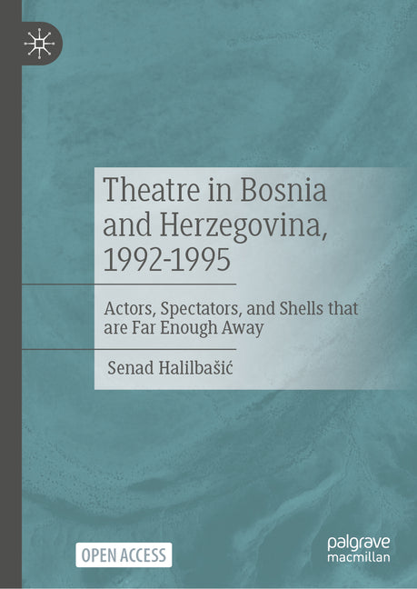 Theatre in Bosnia and Herzegovina, 1992-1995: Actors, Spectators, and Shells That Are Far Enough Away