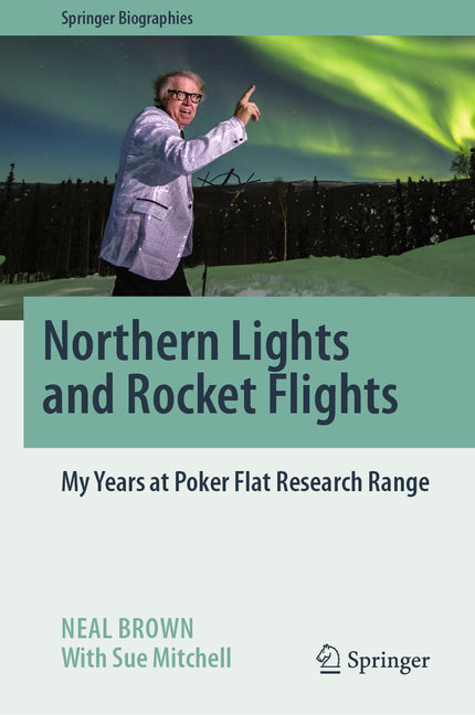 Northern Lights and Rocket Flights: My Years at Poker Flat Research Range