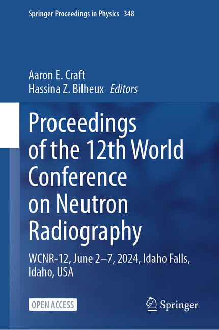 Proceedings of the 12th World Conference on Neutron Radiography: Wcnr-12, June 2-7, 2024, Idaho Falls, Idaho, USA