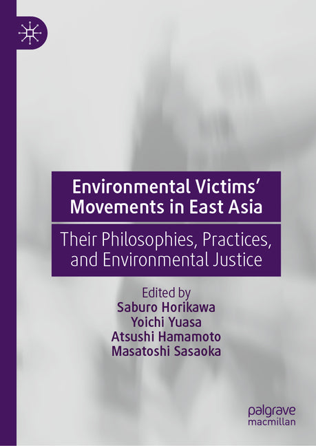 Environmental Victims' Movements in East Asia: Their Philosophies, Practices, and Environmental Justice