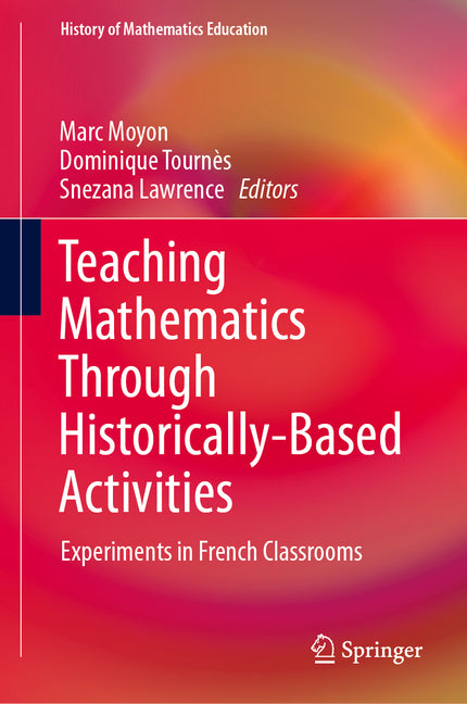 Teaching Mathematics Through Historically-Based Activities: Experiments in French Classrooms