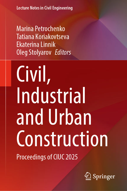 Civil, Industrial and Urban Construction: Proceedings of Ciuc 2025