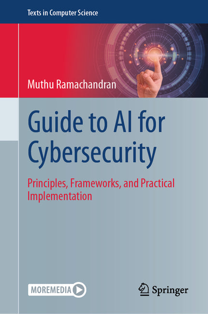 Guide to AI for Cybersecurity: Principles, Frameworks, and Practical Implementation