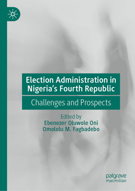 Election Administration in Nigeria's Fourth Republic: Challenges and Prospects