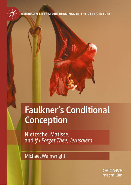 Faulkner's Conditional Conception: Nietzsche, Matisse, and If I Forget Thee, Jerusalem