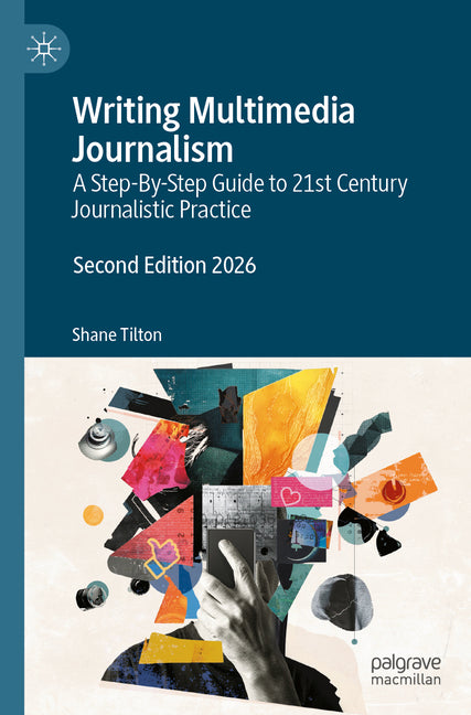 Writing Multimedia Journalism: A Step-By-Step Guide to 21st Century Journalistic Practice (Second 2026)