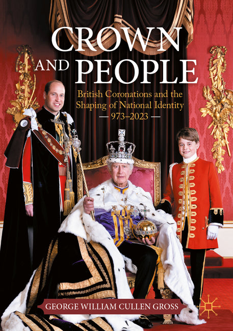 Crown and People: British Coronations and the Shaping of National Identity 973-2023
