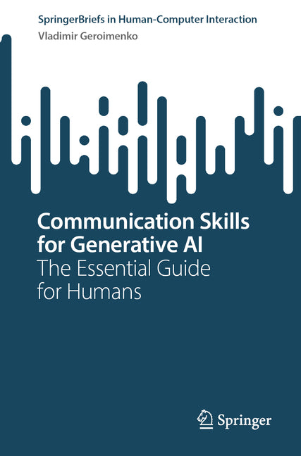 Communication Skills for Generative AI: The Essential Guide for Humans