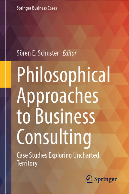 Philosophical Approaches to Business Consulting: Case Studies Exploring Uncharted Territory