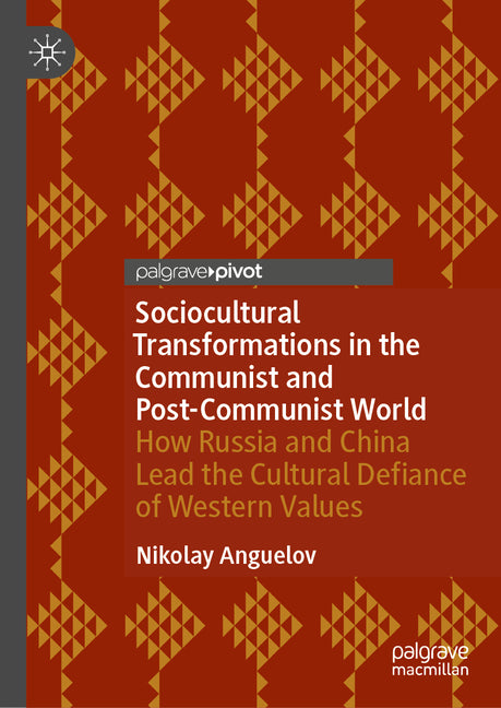Sociocultural Transformations in the Communist and Post-Communist World: How Russia and China Lead the Cultural Defiance of Western Values
