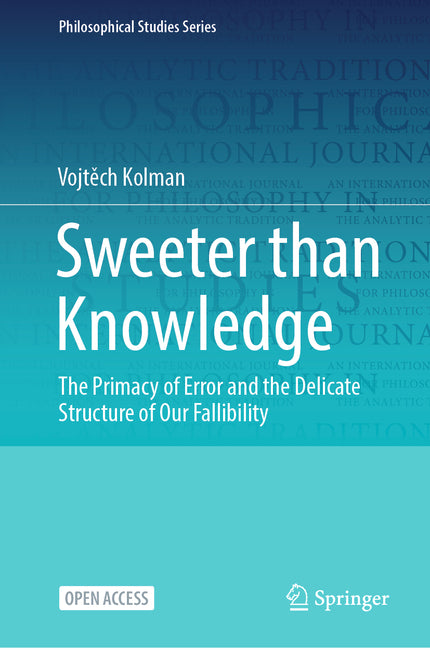 Sweeter Than Knowledge: The Primacy of Error and the Delicate Structure of Our Fallibility