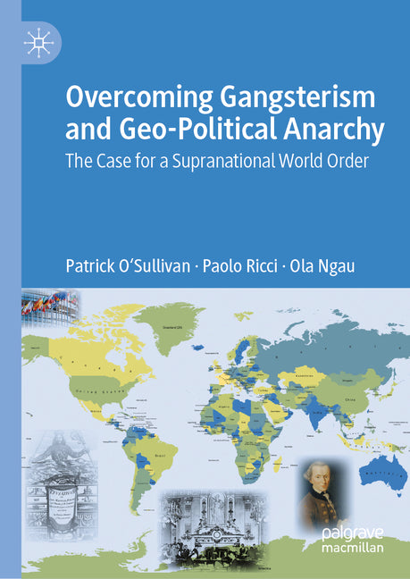 Overcoming Gangsterism and Geo-Political Anarchy: The Case for a Supranational World Order