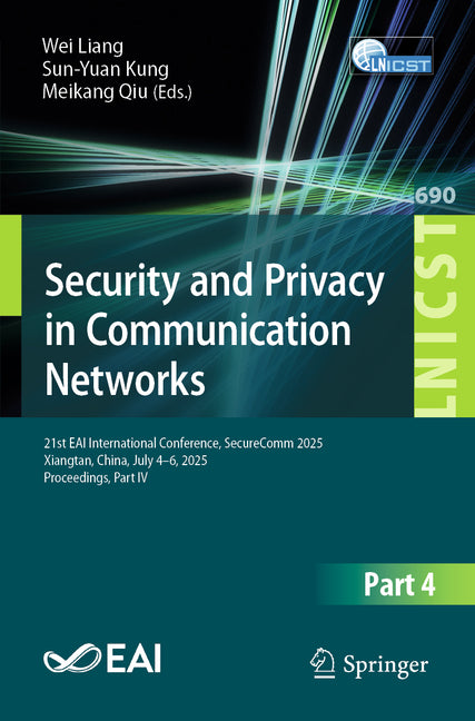 Security and Privacy in Communication Networks: 21st Eai International Conference, Securecomm 2025, Xiangtan, China, July 4-6, 2025, Proceedings, Part
