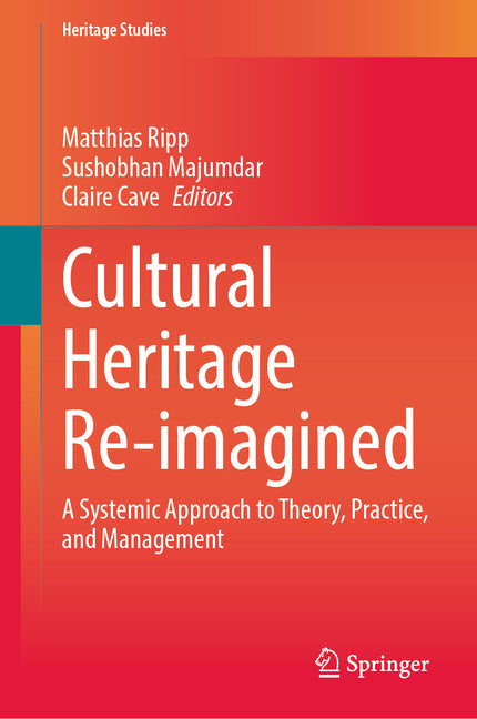 Cultural Heritage Re-Imagined: A Systemic Approach to Theory, Practice, and Management