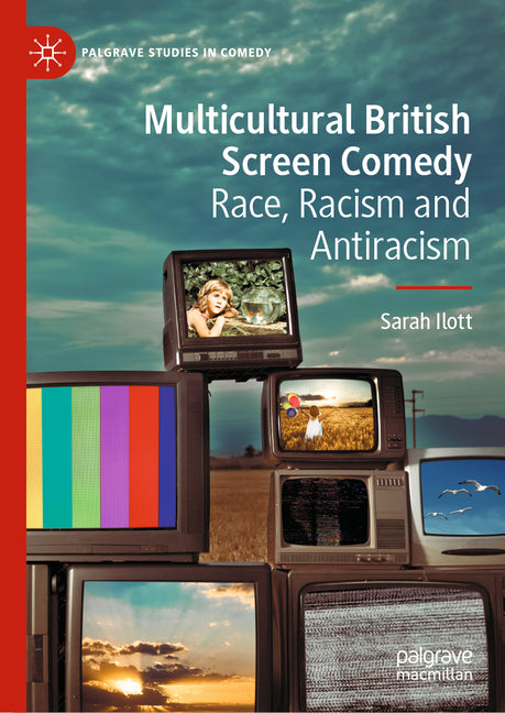 Multicultural British Screen Comedy: Race, Racism and Antiracism