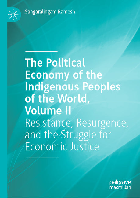 The Political Economy of the Indigenous Peoples of the World, Volume II: Resistance, Resurgence, and the Struggle for Economic Justice