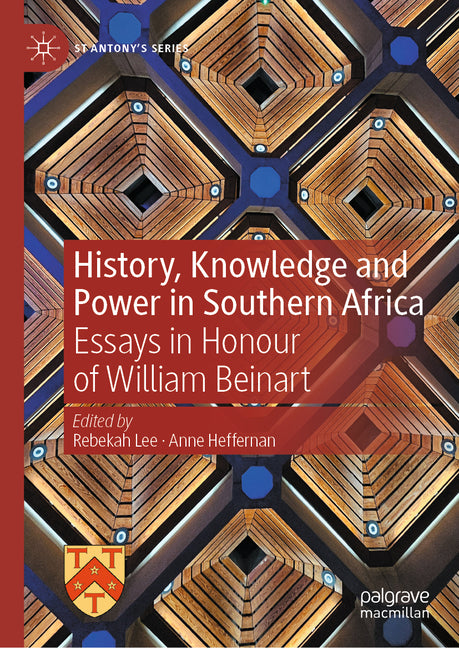History, Knowledge and Power in Southern Africa: Essays in Honour of William Beinart