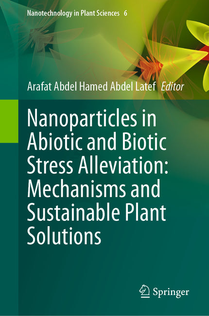 Nanoparticles in Abiotic and Biotic Stress Alleviation: Mechanisms and Sustainable Plant Solutions