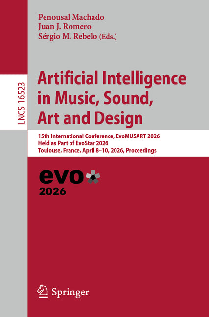 Artificial Intelligence in Music, Sound, Art and Design: 15th International Conference, Evomusart 2026, Held as Part of Evostar 2026, Toulouse, France