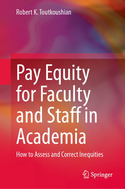 Pay Equity for Faculty and Staff in Academia: How to Assess and Correct Inequities